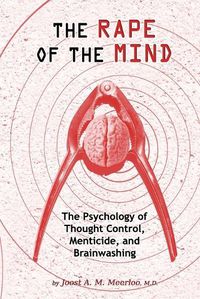 Cover image for Rape of the Mind: The Psychology of Thought Control, Menticide & Brainwashing