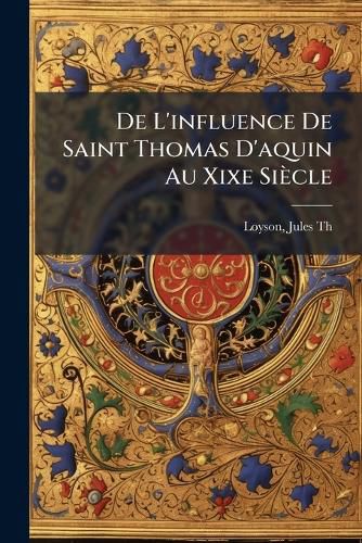 Cover image for de L'Influence de Saint Thomas D'Aquin Au Xixe Si Cle