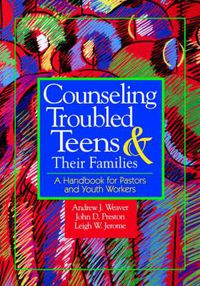 Cover image for Counselling Troubled Teens and Their Families: A Handbook for Clergy and Youth Workers