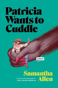 Cover image for Patricia Wants to Cuddle: A Novel