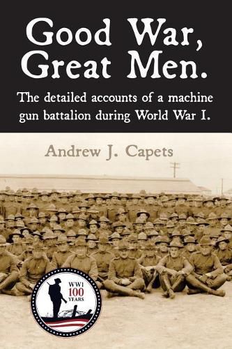 Cover image for Good War, Great Men.: The detailed accounts of a machine gun battalion during World War I. 313th Machine Gun Battalion.