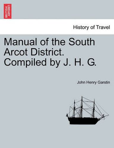 Cover image for Manual of the South Arcot District. Compiled by J. H. G.