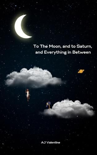 Cover image for To The Moon, and to Saturn, and Everything in Between