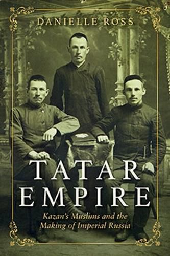 Cover image for Tatar Empire: Kazan's Muslims and the Making of Imperial Russia