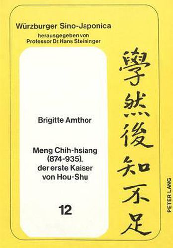 Cover image for Meng Chih-Hsiang (874-935), Der Erste Kaiser Von Hou-Shu: Die Entstehung Und Gruendung Des Reiches Hou-Shu 925-934