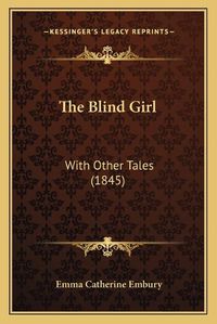 Cover image for The Blind Girl: With Other Tales (1845)