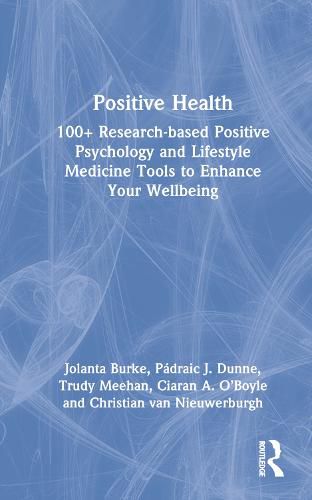 Cover image for Positive Health: 100+ Research-Based Positive Psychology and Lifestyle Medicine Tools to Enhance Your Wellbeing