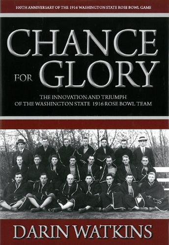 Cover image for Chance for Glory: The Innovation and Triumph of the Washington State 1916 Rose Bowl Team