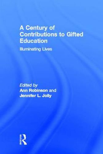 Cover image for A Century of Contributions to Gifted Education: Illuminating Lives