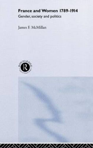 Cover image for France and Women, 1789-1914: Gender, Society and Politics