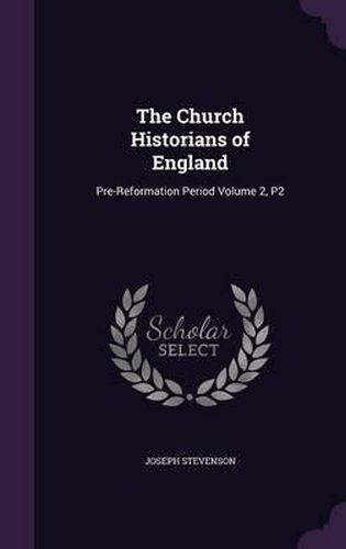 The Church Historians of England: Pre-Reformation Period Volume 2, P2