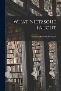 Cover image for What Nietzsche Taught