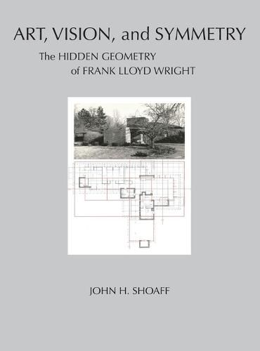 Cover image for Art, Vision, and Symmetry: The Hidden Geometry of Frank Lloyd Wright