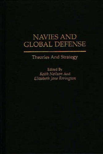 Cover image for Navies and Global Defense: Theories and Strategy