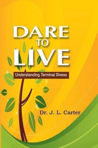 Cover image for Dare To Live: Understanding Terminal Illness