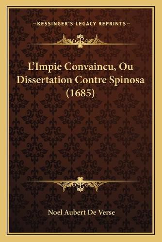 L'Impie Convaincu, Ou Dissertation Contre Spinosa (1685)