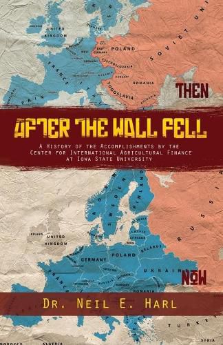 Cover image for After the Wall Fell: A History of the Accomplishments by the Center for International Agricultural Finance at Iowa State University