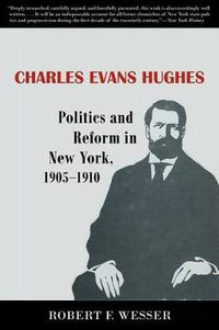 Cover image for Charles Evans Hughes: Politics and Reform in New York, 1905-1910