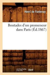 Cover image for Boutades d'Un Promeneur Dans Paris (Ed.1867)