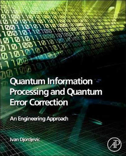 Cover image for Quantum Information Processing and Quantum Error Correction: An Engineering Approach