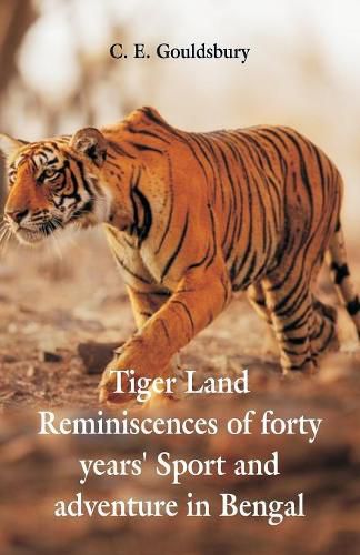 Cover image for Tigerland: Reminiscences of Forty Years' Sport and Adventure in Bengal