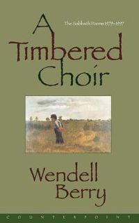 Cover image for A Timbered Choir: The Sabbath Poems 1979-1997