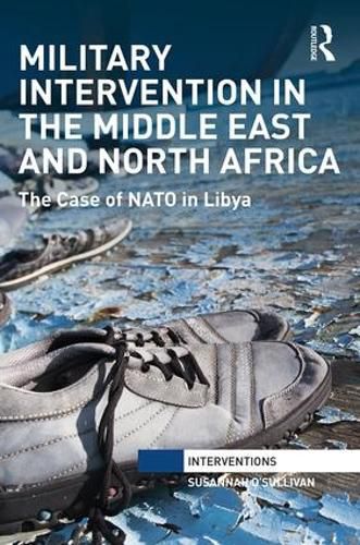 Cover image for Military Intervention in the Middle East and North Africa: The Case of NATO in Libya