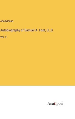 Cover image for Autobiography of Samuel A. Foot, LL.D.