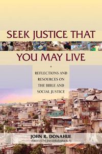 Cover image for Seek Justice That You May Live: Reflections and Resources on the Bible and Social Justice