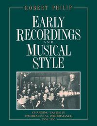Cover image for Early Recordings and Musical Style: Changing Tastes in Instrumental Performance, 1900-1950