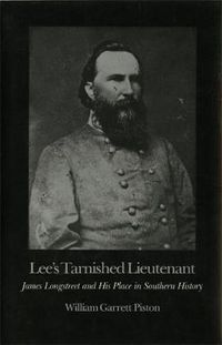 Cover image for Lee's Tarnished Lieutenant: James Longstreet and His Place in Southern History