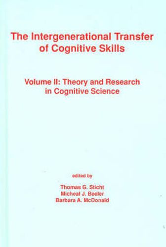 Cover image for The Intergenerational Transfer of Cognitive Skills: Volume II: Theory and Research in Cognitive Science