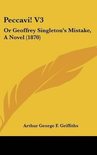 Peccavi! V3: Or Geoffrey Singleton's Mistake, a Novel (1870)