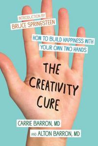 Cover image for The Creativity Cure: How to Build Happiness with Your Own Two Hands