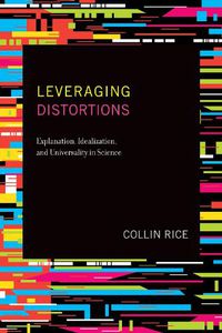 Cover image for Leveraging Distortions: Explanation, Idealization, and Universality in Science