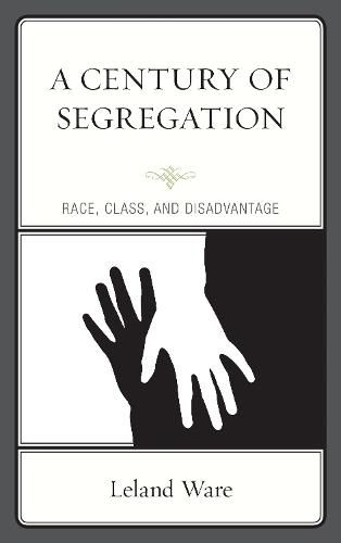 Cover image for A Century of Segregation: Race, Class, and Disadvantage