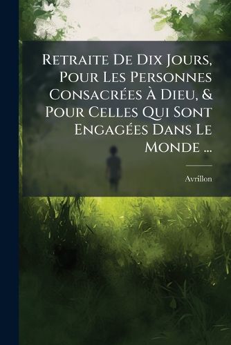 Cover image for Retraite de Dix Jours, Pour Les Personnes Consacrees a Dieu, & Pour Celles Qui Sont Engagees Dans Le Monde ...