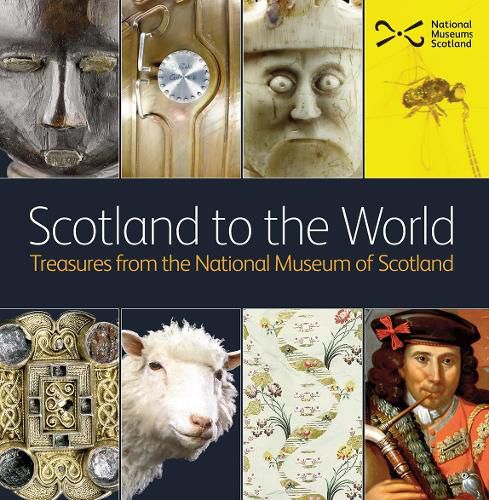 Scotland to the World: Treasures from the National Museum of Scotland