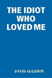 Cover image for THE Idiot Who Loved Me