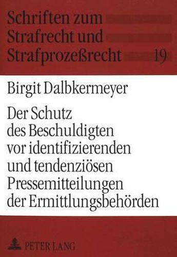 Cover image for Der Schutz Des Beschuldigten VOR Identifizierenden Und Tendenzioesen Pressemitteilungen Der Ermittlungsbehoerden