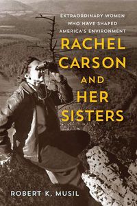 Cover image for Rachel Carson and Her Sisters: Extraordinary Women Who Have Shaped America's Environment