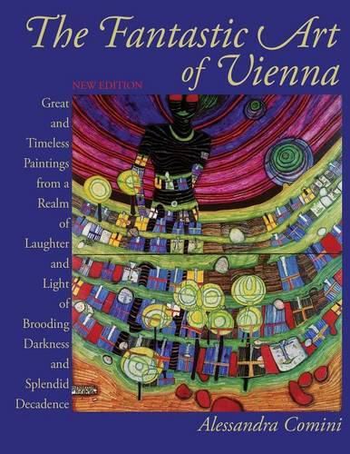 Cover image for The Fantastic Art of Vienna: Great and Timeless Paintings from a Realm of Laughter and Light, of Brooding, Darkness and Splendid Decadence