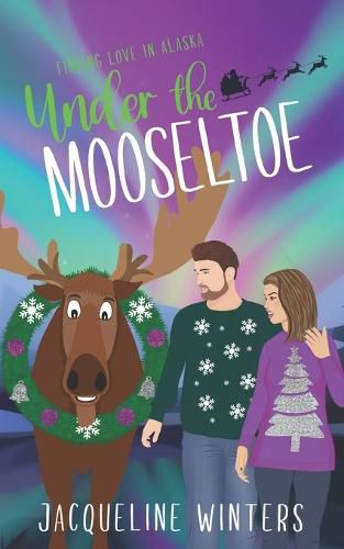 Cover image for Under the Mooseltoe: A Small Town Contemporary Romance