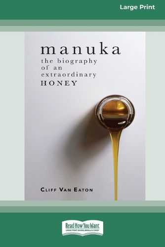 Cover image for Manuka: The Biography of An Extraordinary Honey (16pt Large Print Edition)