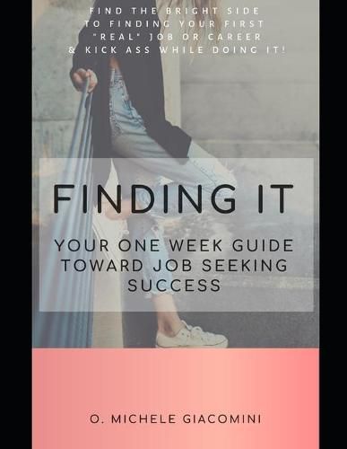 Cover image for Finding It: Your One Week Guide Toward Job Seeking Success