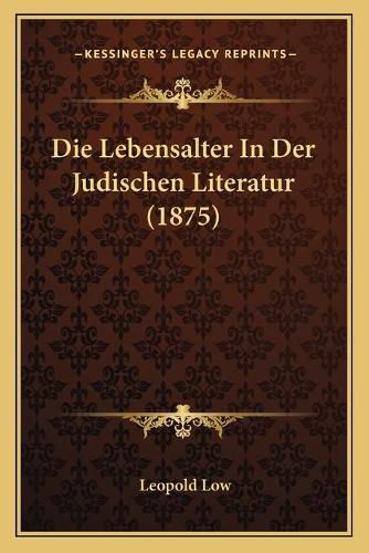 Die Lebensalter in Der Judischen Literatur (1875)