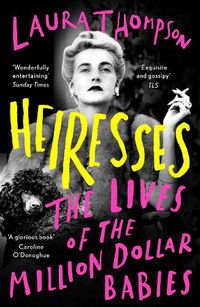Cover image for Heiresses: The Lives of the Million Dollar Babies