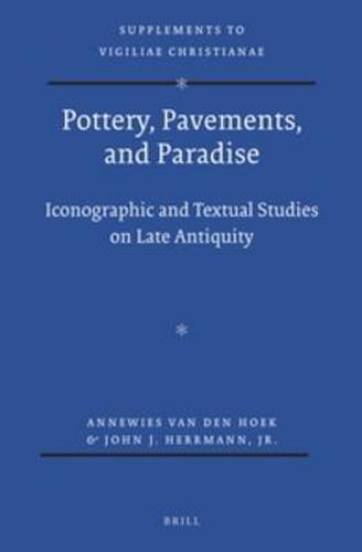 Cover image for Pottery, Pavements, and Paradise: Iconographic and Textual Studies on Late Antiquity