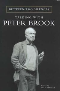 Cover image for Between Two Silences: Talking with Peter Brook