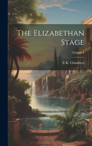 Cover image for The Elizabethan Stage; Volume 4